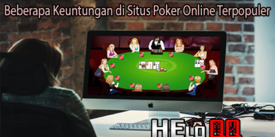 Beberapa Keuntungan di Situs Poker Online Terpopuler